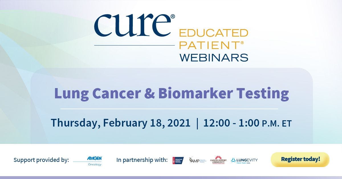 CURE®'s EDUCATED PATIENT® Webinar: Know Your Lung Cancer: Accelerating Education and Access for Biomarker Testing